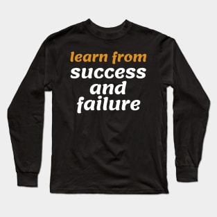 Learn from success and failure Long Sleeve T-Shirt